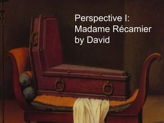 Perspective I:
Madame Récamier
by David
 