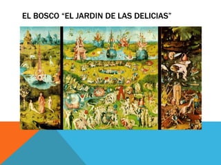 EL BOSCO “EL JARDIN DE LAS DELICIAS”
 