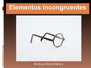 Elementos Incongruentes Monóculo (Marcel Marien) 