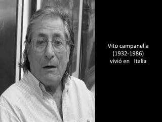 Vito campanella
  (1932-1986)
 vivió en Italia
 
