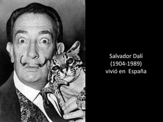 Salvador Dalí
  (1904-1989)
vivió en España
 