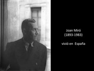 Joan Miró
 (1893-1983)

vivió en España
 
