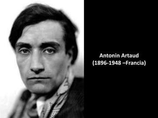 Antonin Artaud
(1896-1948 –Francia)
 