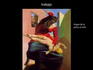 trabajo




          Virgen de la
          paliza al niño
 
