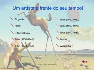 Telas (1930-1940) Telas (1940-1950) Telas (1960-1970) Telas (1950-1960) O Surrealismo Biografia Fotos Telas (1970-1983) Frases Webgrafia 