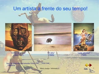 “ A face da guerra” (1940/1941) “ O olho” (1945) “ Leda atômica” (1948) http://br.geocities.com/tetraides/Telas/1940_-_1950/1940_-_1950.html 