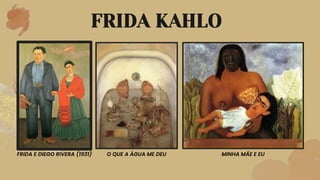 FRIDA KAHLO
FRIDA E DIEGO RIVERA (1931) O QUE A ÁGUA ME DEU MINHA MÃE E EU
 
