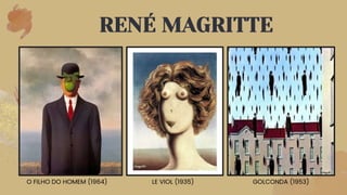 RENÉ MAGRITTE
GOLCONDA (1953)
LE VIOL (1935)
O FILHO DO HOMEM (1964)
 