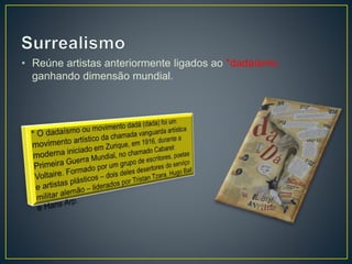 • Reúne artistas anteriormente ligados ao *dadaísmo
ganhando dimensão mundial.
 