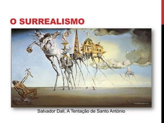 O SURREALISMO
Salvador Dali, A Tentação de Santo António
 