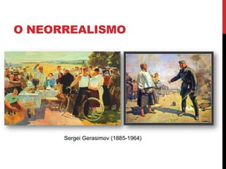 O NEORREALISMO
Sergei Gerasimov (1885-1964)
 