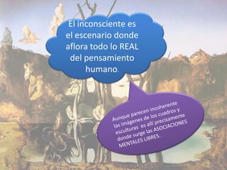 El inconsciente es
el escenario donde
aflora todo lo REAL
 del pensamiento
      humano.
 