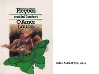 Breton, André, O Amor Louco
 