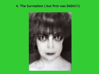 4. The Surrealism ( but first was DADA!!!) 