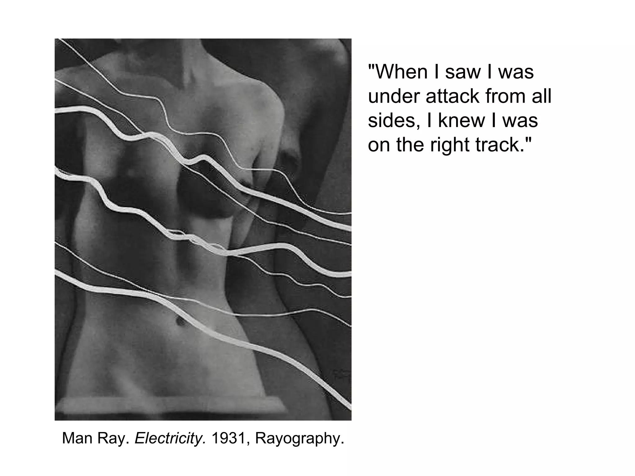 Man Ray.  Electricity.  1931, Rayography. "When I saw I was under attack from all sides, I knew I was on the right track." 