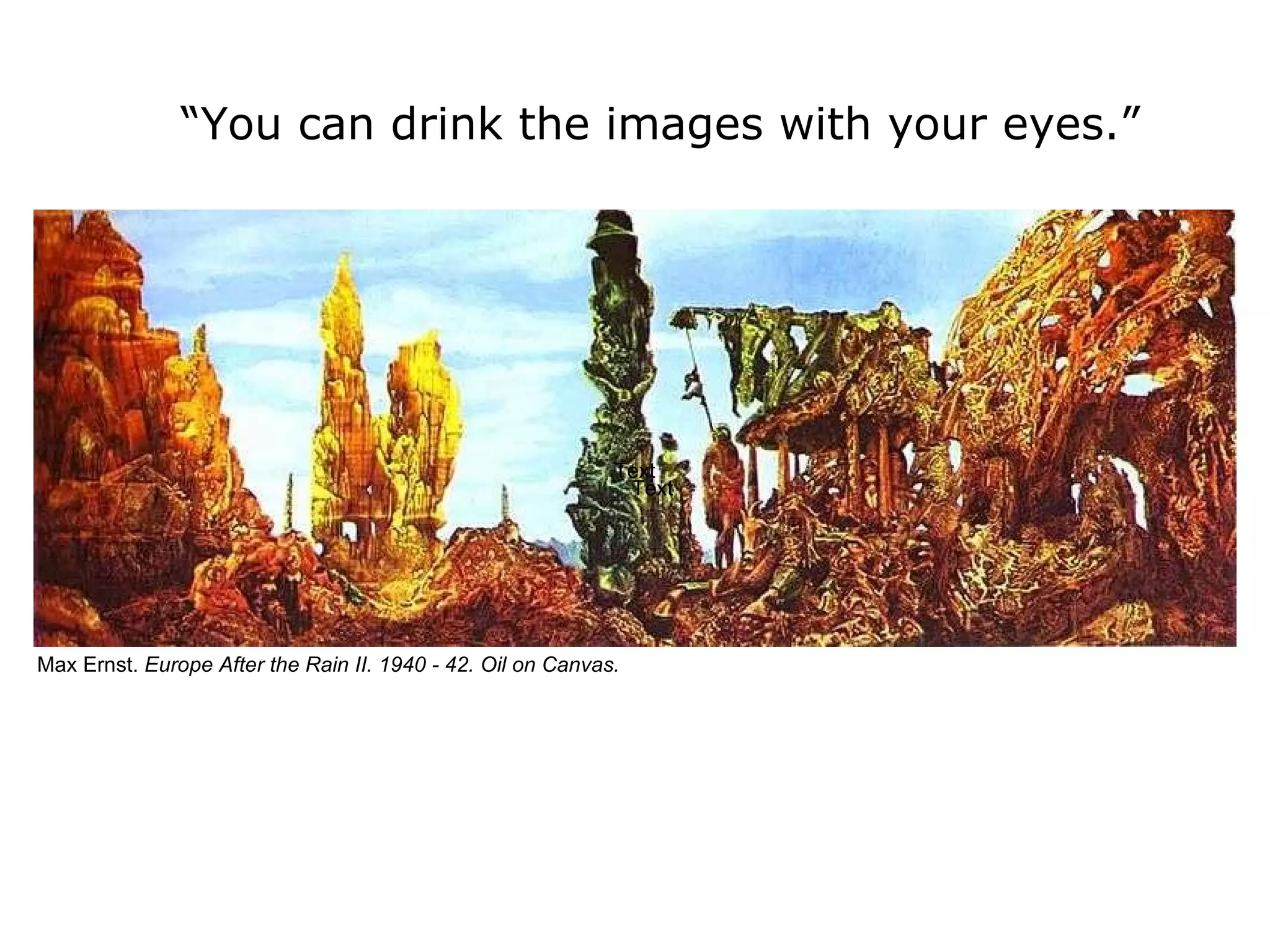 Text Text “ You can drink the images with your eyes.”   Max Ernst.  Europe After the Rain II. 1940 - 42. Oil on Canvas. 