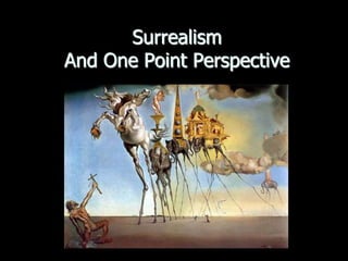 Surrealism
And One Point Perspective

 