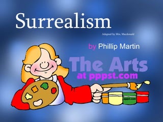 Surrealism Adapted by Mrs. Macdonald by  Phillip Martin 