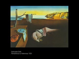 Salvador Dali
Persistence of Memory 1931
 