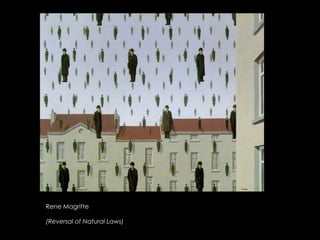 Rene Magritte

(Reversal of Natural Laws)
 