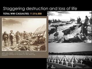 Staggering destruction and loss of life
TOTAL WWI CASUALTIES: 11,016,000
 
