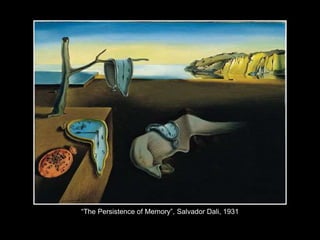 “The Persistence of Memory”, Salvador Dali, 1931
 