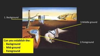 2.Foreground
3.Middle ground
1. Background
Can you establish the:
- Background
- Mid-ground
- Foreground
 