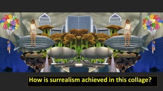 How is surrealism achieved in this collage?
 