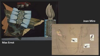 Max Ernst
Joan Miro
 