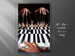 all C the C
 world-
  is C a C
    stag
 