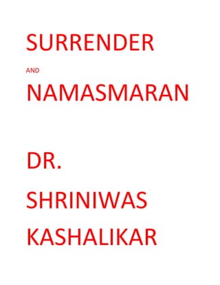 SURRENDER
AND
NAMASMARAN
DR.
SHRINIWAS
KASHALIKAR
 