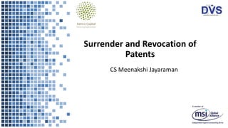 Surrender and Revocation of
Patents
CS Meenakshi Jayaraman
 