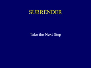 SURRENDER
Take the Next Step
 