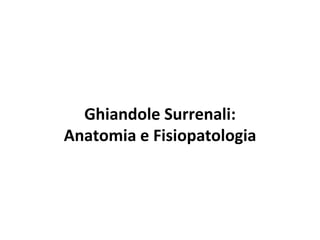 Ghiandole Surrenali: Anatomia e Fisiopatologia 