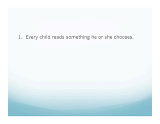 1. Every child reads something he or she chooses.

 