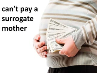 can’t pay a
surrogate
mother
 