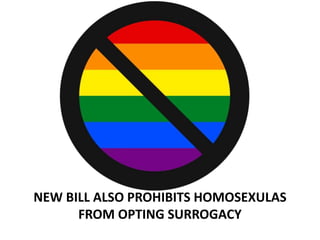 NEW BILL ALSO PROHIBITS HOMOSEXULAS
FROM OPTING SURROGACY
 