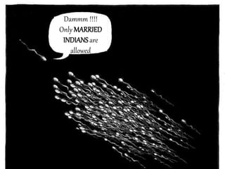 Dammm !!!!
Only MARRIED
INDIANS are
allowed
 