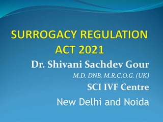 Dr. Shivani Sachdev Gour
M.D. DNB, M.R.C.O.G. (UK)
SCI IVF Centre
New Delhi and Noida
 