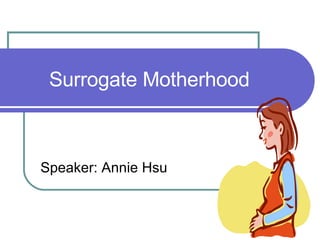 Surrogate Motherhood Speaker: Annie Hsu  
