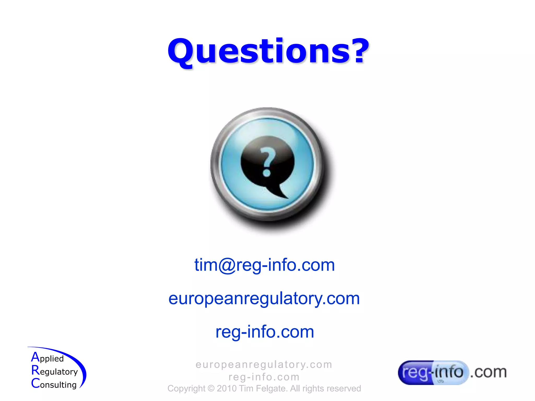 Questions?tim@reg-info.comeuropeanregulatory.comreg-info.com