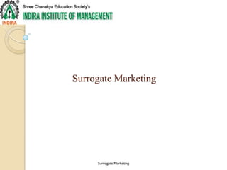 Surrogate Marketing




     Surrogate Marketing
 