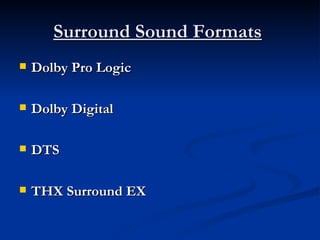 Surround Sound Formats   Dolby Pro Logic   Dolby Digital   DTS   THX Surround EX   