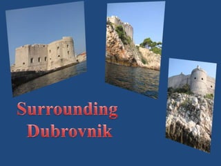 Surrounding  Dubrovnik 