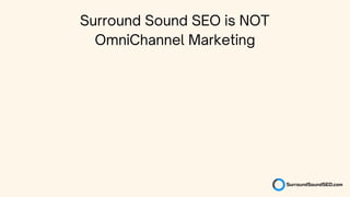 Surround Sound SEO is NOT
OmniChannel Marketing
 