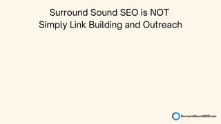 Surround Sound SEO is NOT
Simply Link Building and Outreach
 