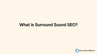 What is Surround Sound SEO?
What is Surround Sound SEO?
 