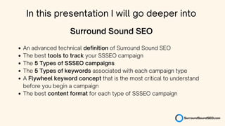 An advanced technical definition of Surround Sound SEO
The best tools to track your SSSEO campaign
The 5 Types of SSSEO ca...