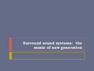 Surround sound systems: the
     music of new generation
 