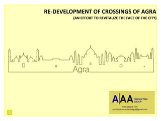 RE-DEVELOPMENT OF CROSSINGS OF AGRA
(AN EFFORT TO REVITALIZE THE FACE OF THE CITY)
 